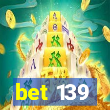 bet 139